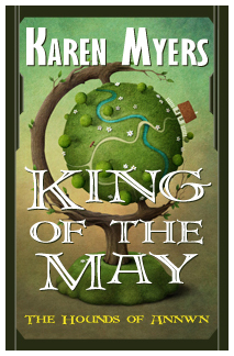 Image of King of the May, book 3 of The Hounds of Annwn fantasy series by Karen Myers