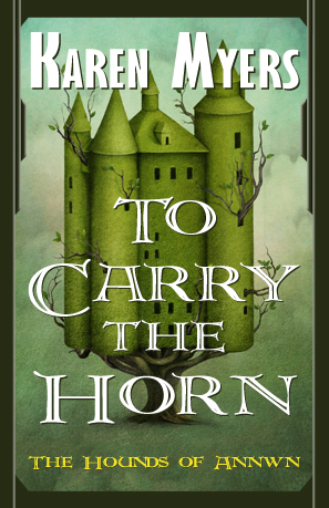 Image of To Carry the Horn, book 1 of The Hounds of Annwn fantasy series by Karen Myers