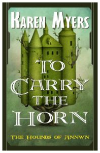 Image of To Carry the Horn, book 1 of The Hounds of Annwn fantasy series by Karen Myers